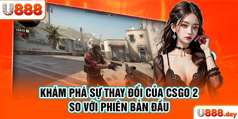 Khám phá sự thay đổi của CSGO 2 so với phiên bản đầu