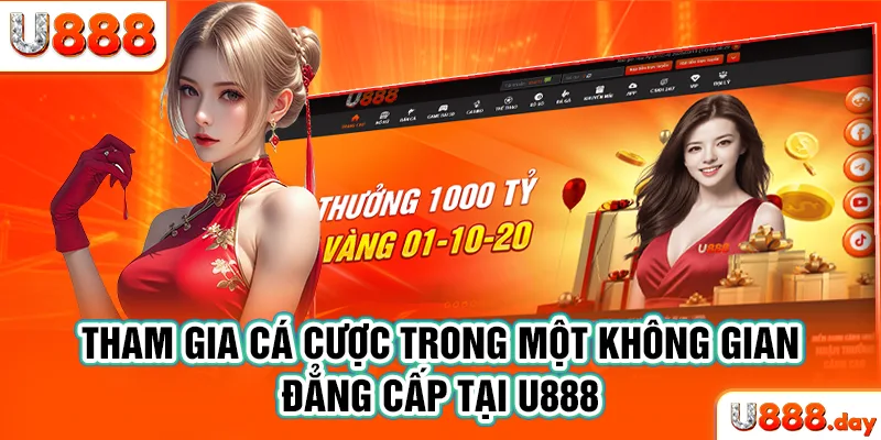 Tham gia cá cược trong một không gian đẳng cấp tại U888