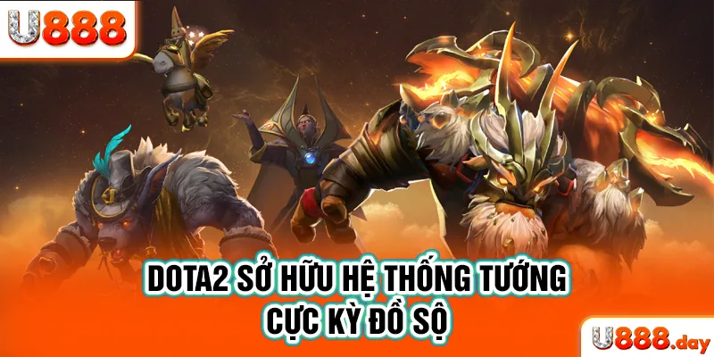 Dota2 sở hữu hệ thống tướng cực kỳ đồ sộ