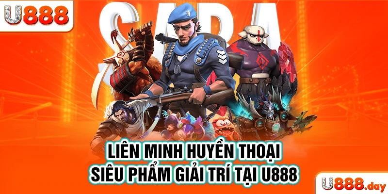 Liên Minh Huyền Thoại - siêu phẩm giải trí tại U888