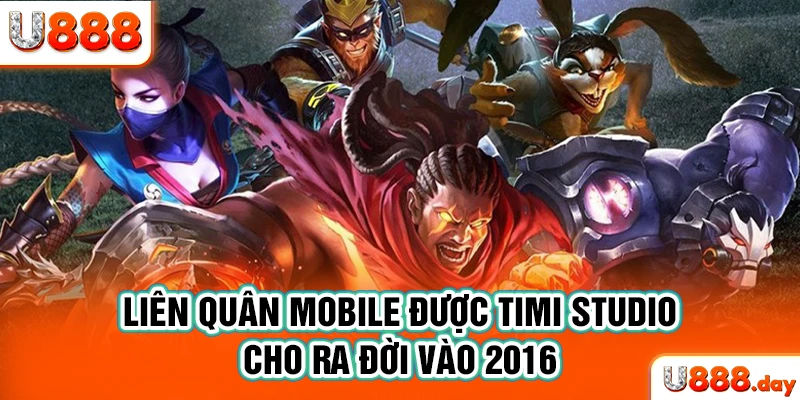 Liên quân Mobile được TiMi Studio cho ra đời vào 2016