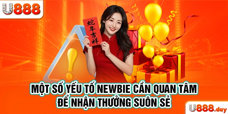 Một số yếu tố newbie cần quan tâm để nhận thưởng suôn sẻ
