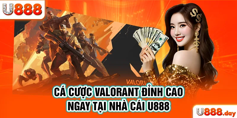 Cá cược Valorant đỉnh cao ngay tại nhà cái U888